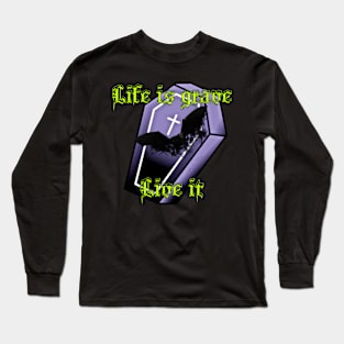 Life is grave Long Sleeve T-Shirt